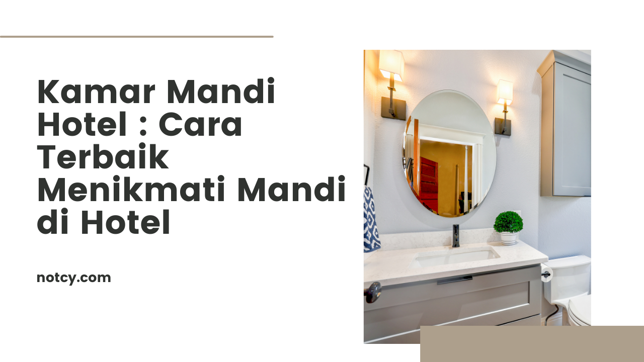 Kamar Mandi Hotel : Cara Terbaik Menikmati Mandi di Hotel