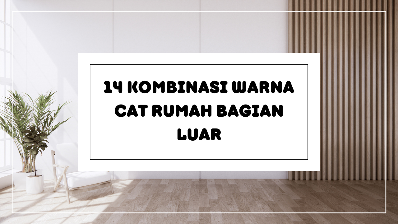 14 Kombinasi Warna Cat Rumah Bagian Luar